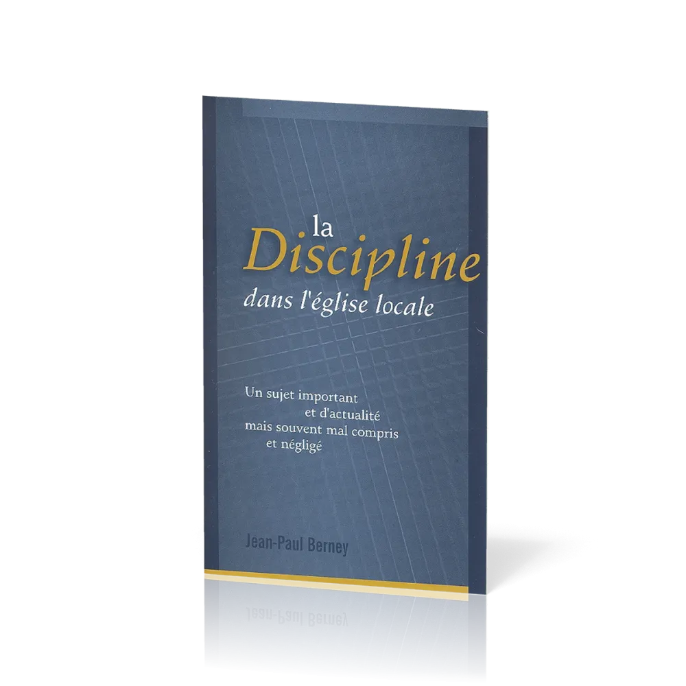 Discipline dans l'Eglise locale (La) - Un sujet important et d'actualité mais souvent mal compris...