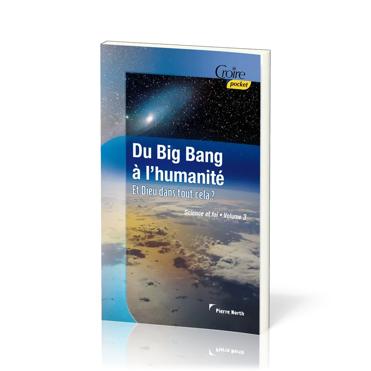 Du big bang à l'humanité  - Et Dieu dans tout cela ? [série Science et foi - vol.3]