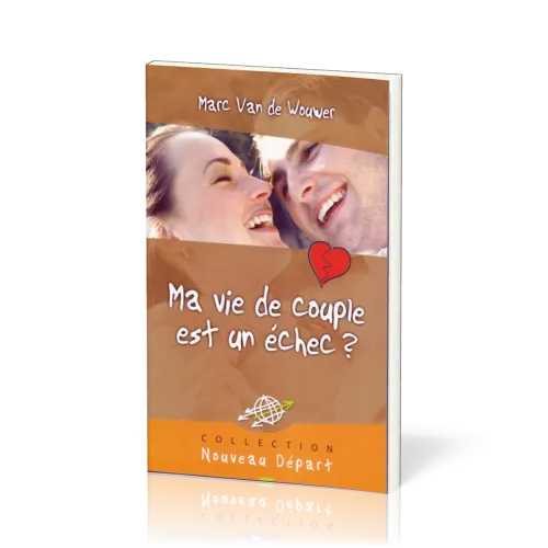 Ma vie de couple est un échec? - Collection Nouveau Départ