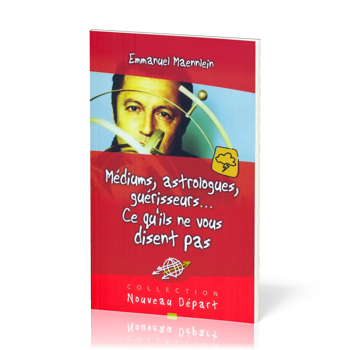 Médiums, astrologues, guérisseurs... ce qu'ils ne vous disent pas - Collection Nouveau Départ