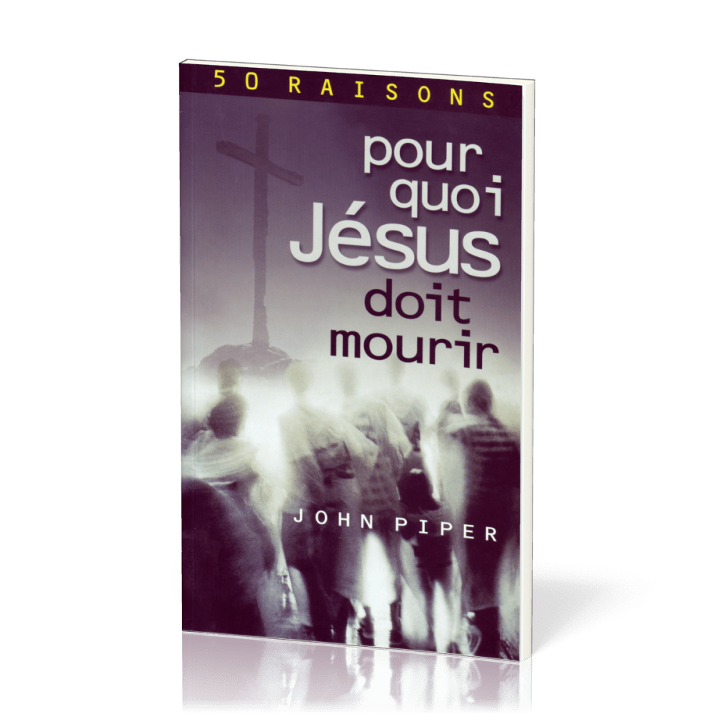 Pour quoi Jésus doit mourir - 50 raisons derrière la Passion