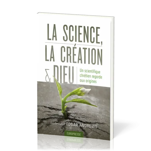Science, la création et Dieu (La) - Un scientifique chrétien regarde aux origines
