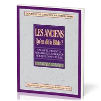 Anciens, qu'en dit la Bible ? (Les) - Rétablir le leadership biblique dans l’Église. Le guide de...