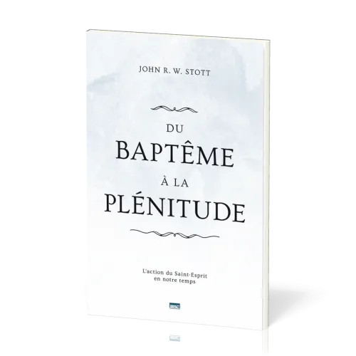 Du baptême à la plénitude - L'action du Saint-Esprit en notre temps