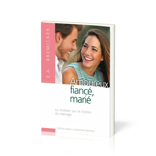 Amoureux, fiancé, marié - Le chrétien sur le chemin du mariage