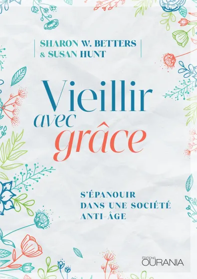 Vieillir avec grâce - S'épanouir dans une société anti-âge - ePub