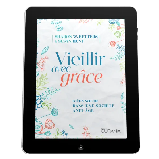 Vieillir avec grâce - S'épanouir dans une société anti-âge - EBOOK
