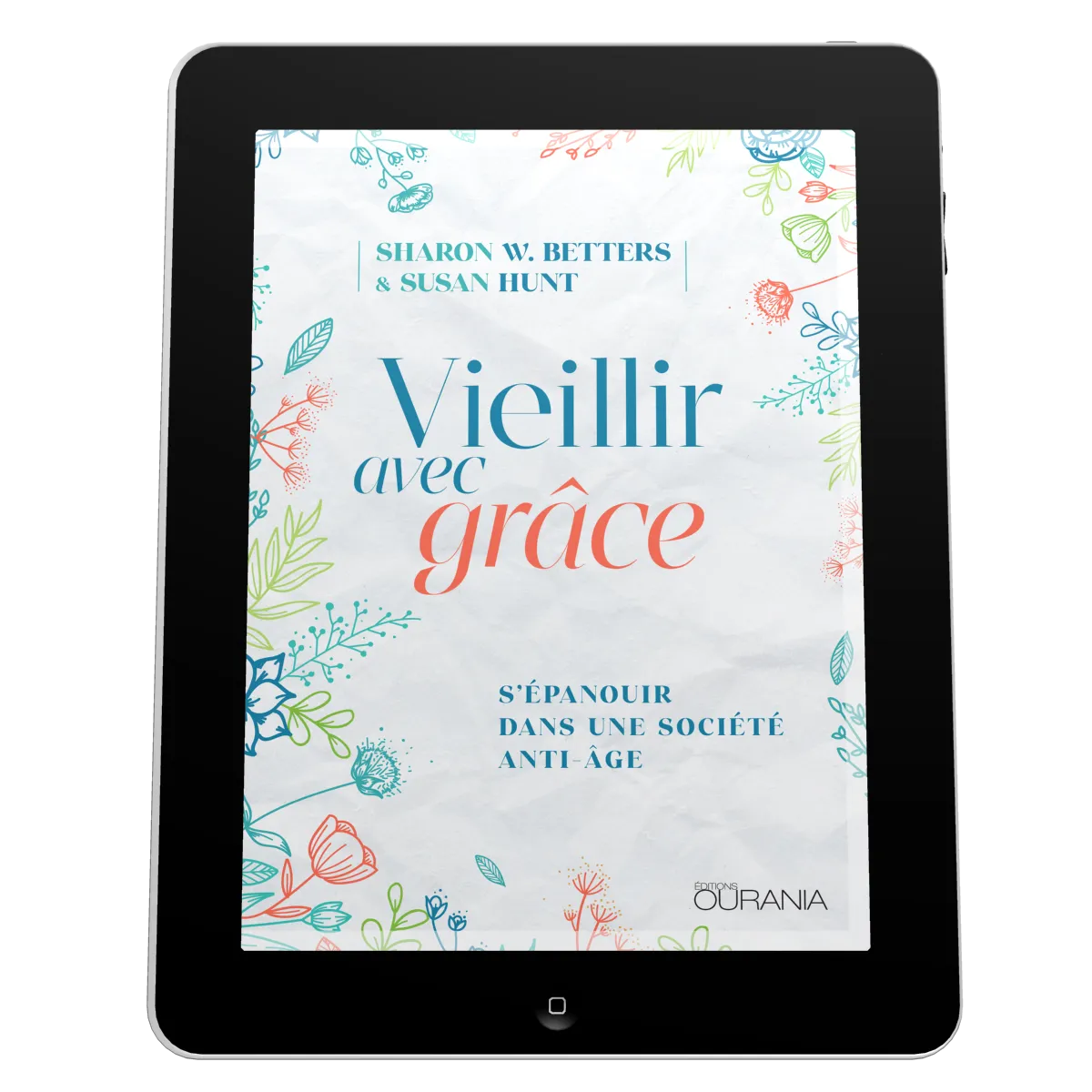 Vieillir avec grâce - S'épanouir dans une société anti-âge - ePub