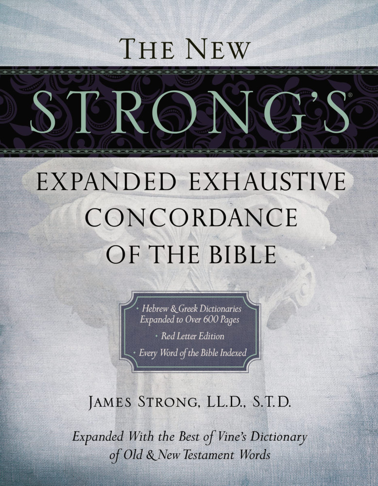 The New Strong's Expanded Exhaustive Concordance of the Bible - Expanded With the Best of Vone's...