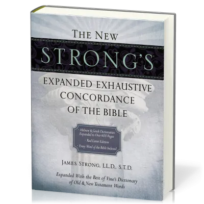 The New Strong's Expanded Exhaustive Concordance of the Bible - Expanded With the Best of Vone's...