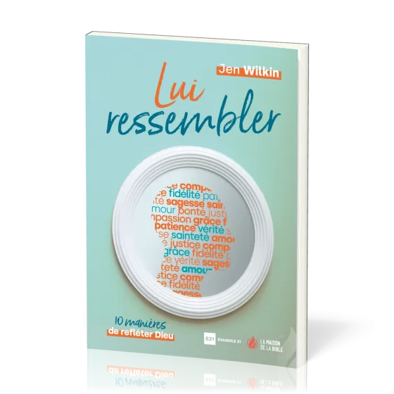 Lui ressembler - 10 manières de refléter Dieu