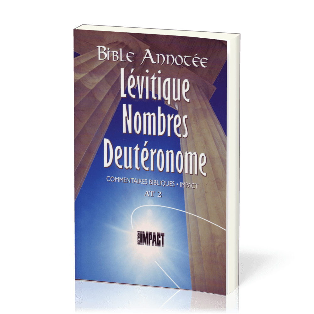 Lévitique, Nombres, Deutéronome - Bible annotée - Commentaires bibliques Impact AT 2