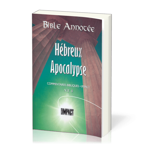 Hébreux à Apocalypse - Bible annotée - Commentaires bibliques Impact NT 4