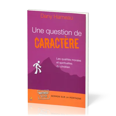 Une question de caractère  - Les qualités morales et spirituelles du chrétien - Matthieu 5:3-12...