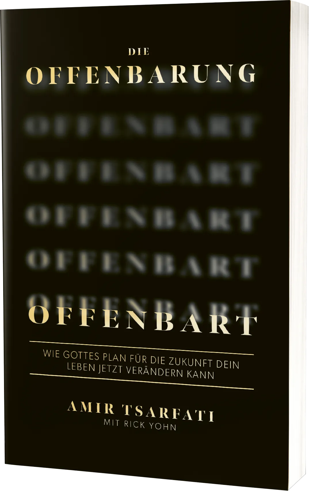 Die Offenbarung offenbart - Wie Gottes Plan für die Zukunft dein Leben jetzt verändern kann