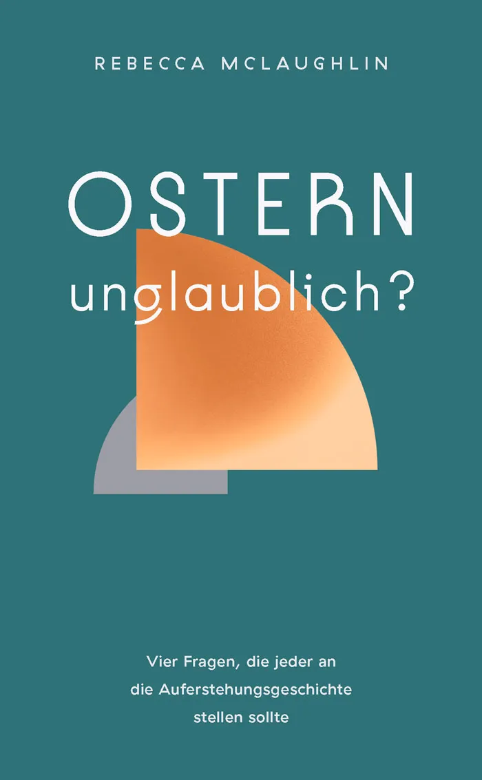  Ostern - unglaublich? 
 Rebecca McLaughlin 